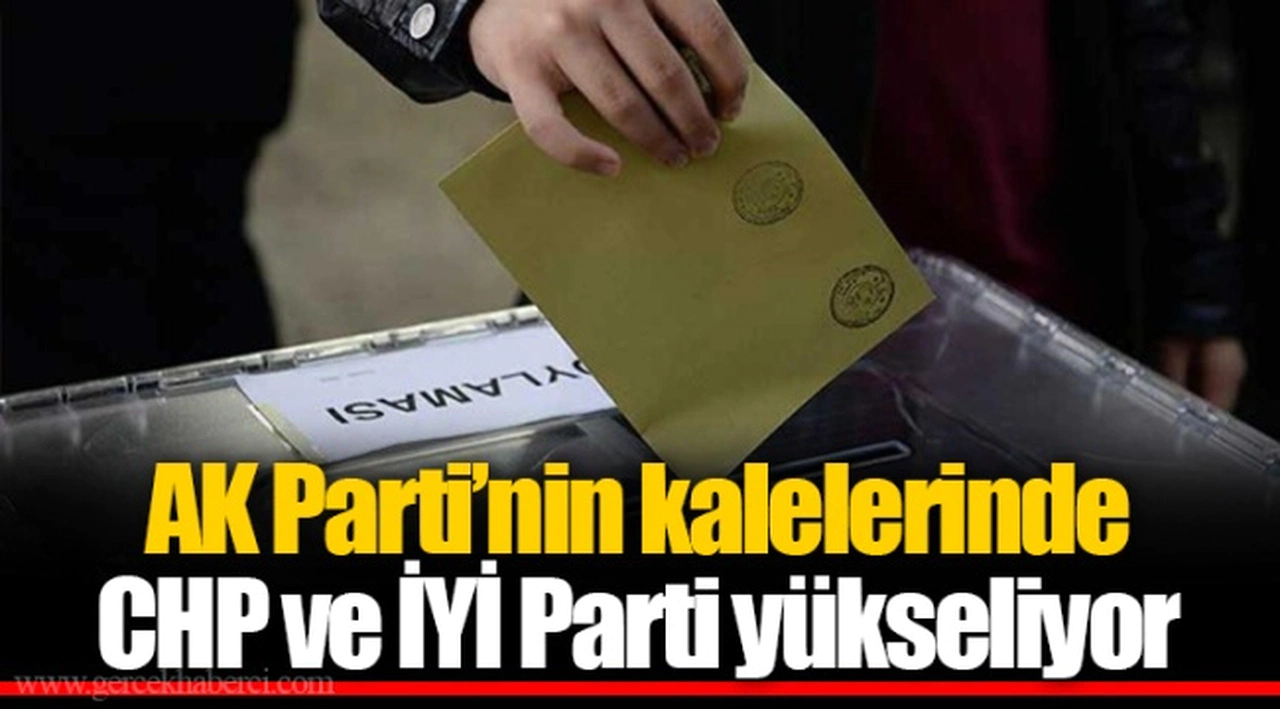 AK Parti’nin kalelerinde CHP ve İYİ Parti yükseliyor