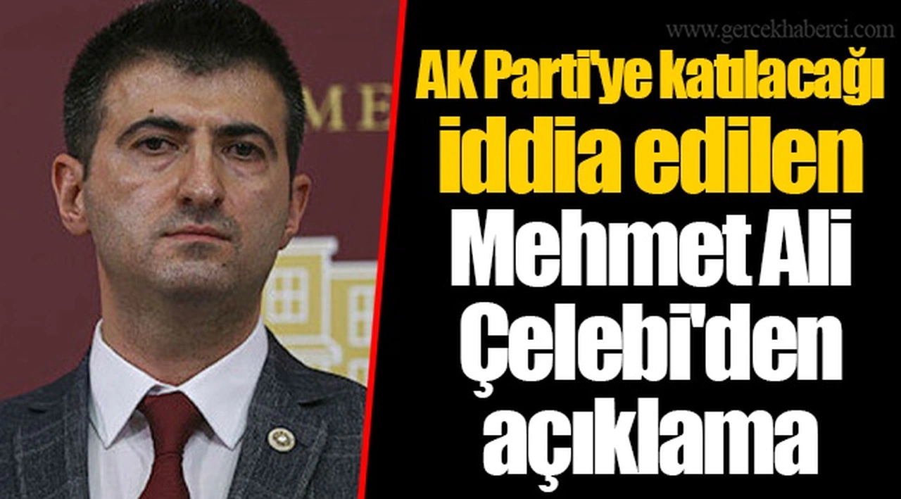 AK Parti'ye katılacağı iddia edilen  Mehmet Ali Çelebi'den açıklama