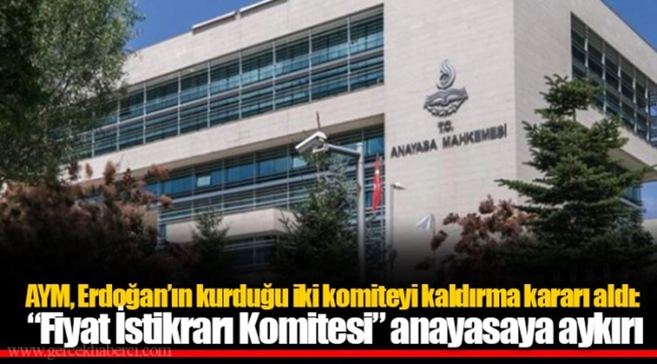 AYM, Erdoğan’ın kurduğu iki komiteyi kaldırma kararı aldı: “Fiyat İstikrarı Komitesi” anayasaya aykırı