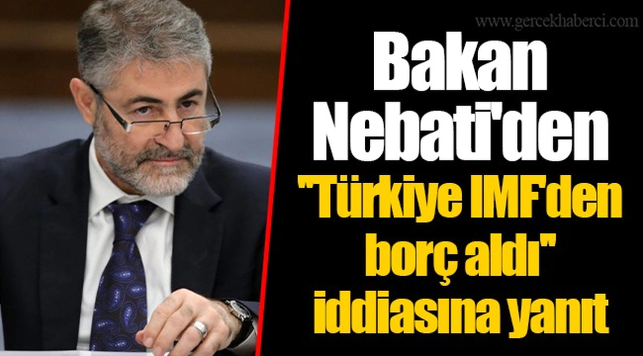 Bakan Nebati'den ''Türkiye IMF'den borç aldı'' iddiasına yanıt