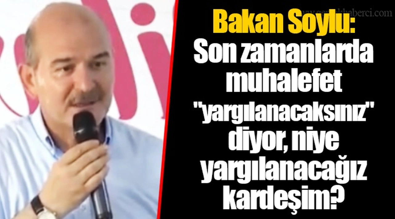 Bakan Soylu: Son zamanlarda muhalefet "yargılanacaksınız" diyor, niye yargılanacağız kardeşim?