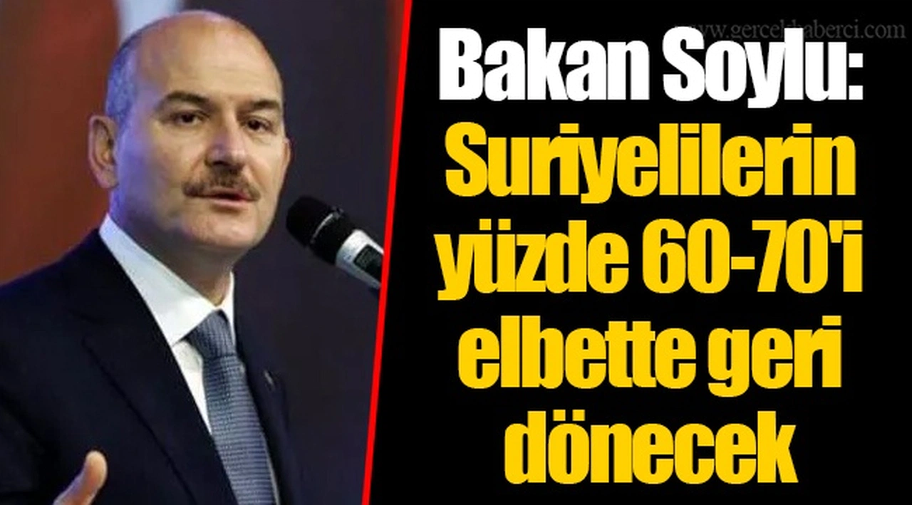 Bakan Soylu: Suriyelilerin yüzde 60-70'i elbette geri dönecek