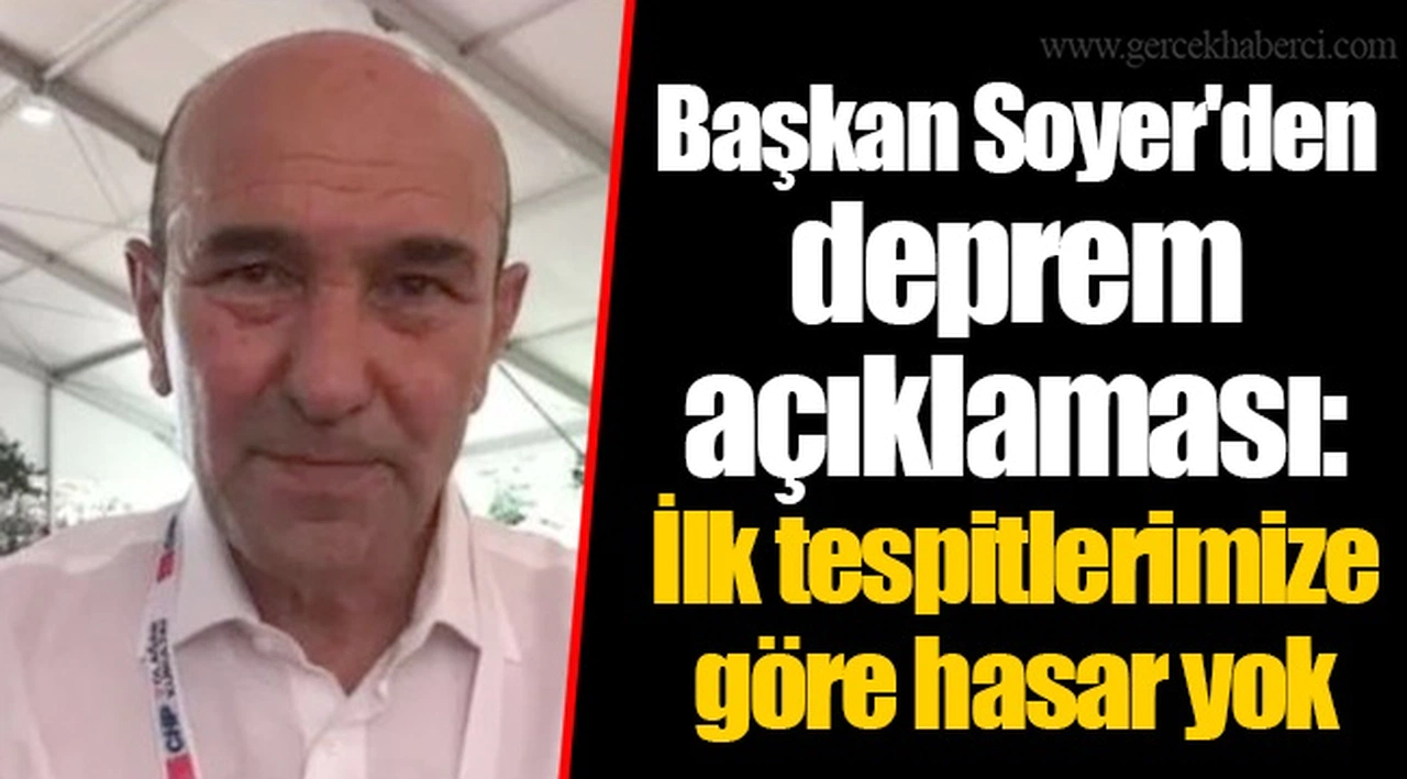 Başkan Soyer'den deprem açıklaması: İlk tespitlerimize göre hasar yok