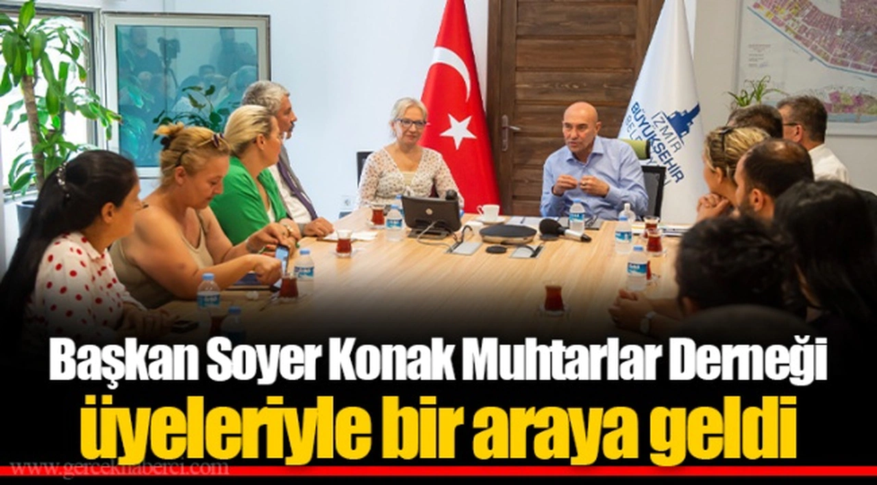 Başkan Soyer Konak Muhtarlar Derneği üyeleriyle bir araya geldi