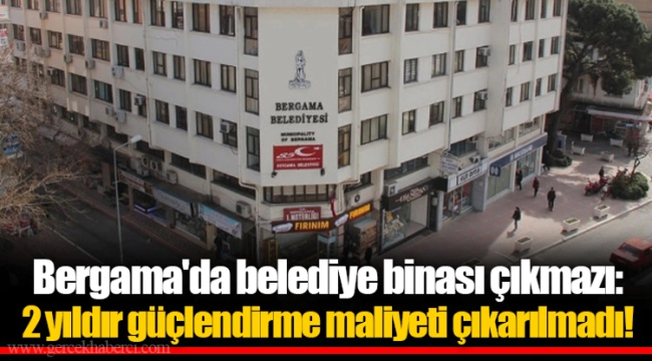 Bergama'da belediye binası çıkmazı: 2 yıldır güçlendirme maliyeti çıkarılmadı!