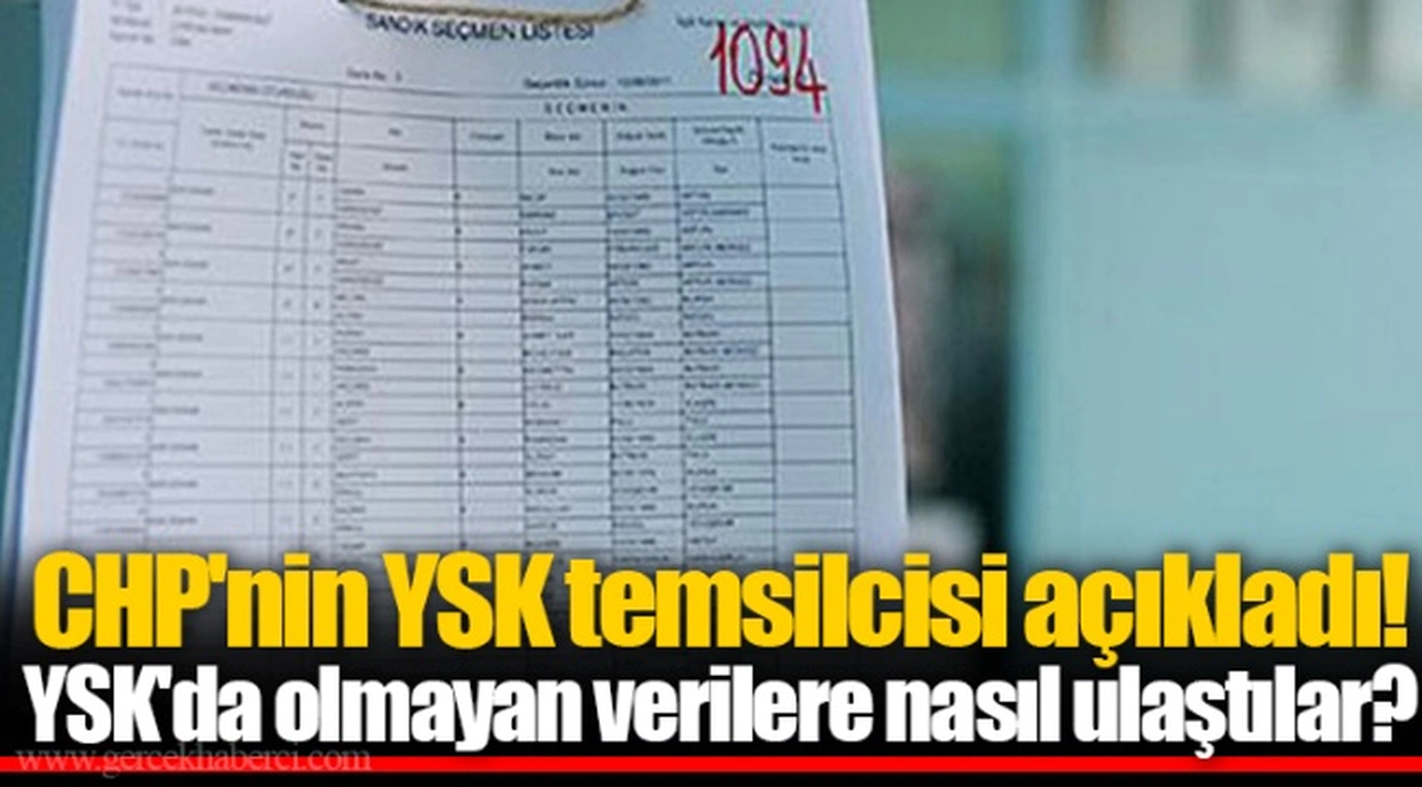 CHP'nin YSK temsilcisi açıkladı! YSK'da olmayan verilere nasıl ulaştılar?