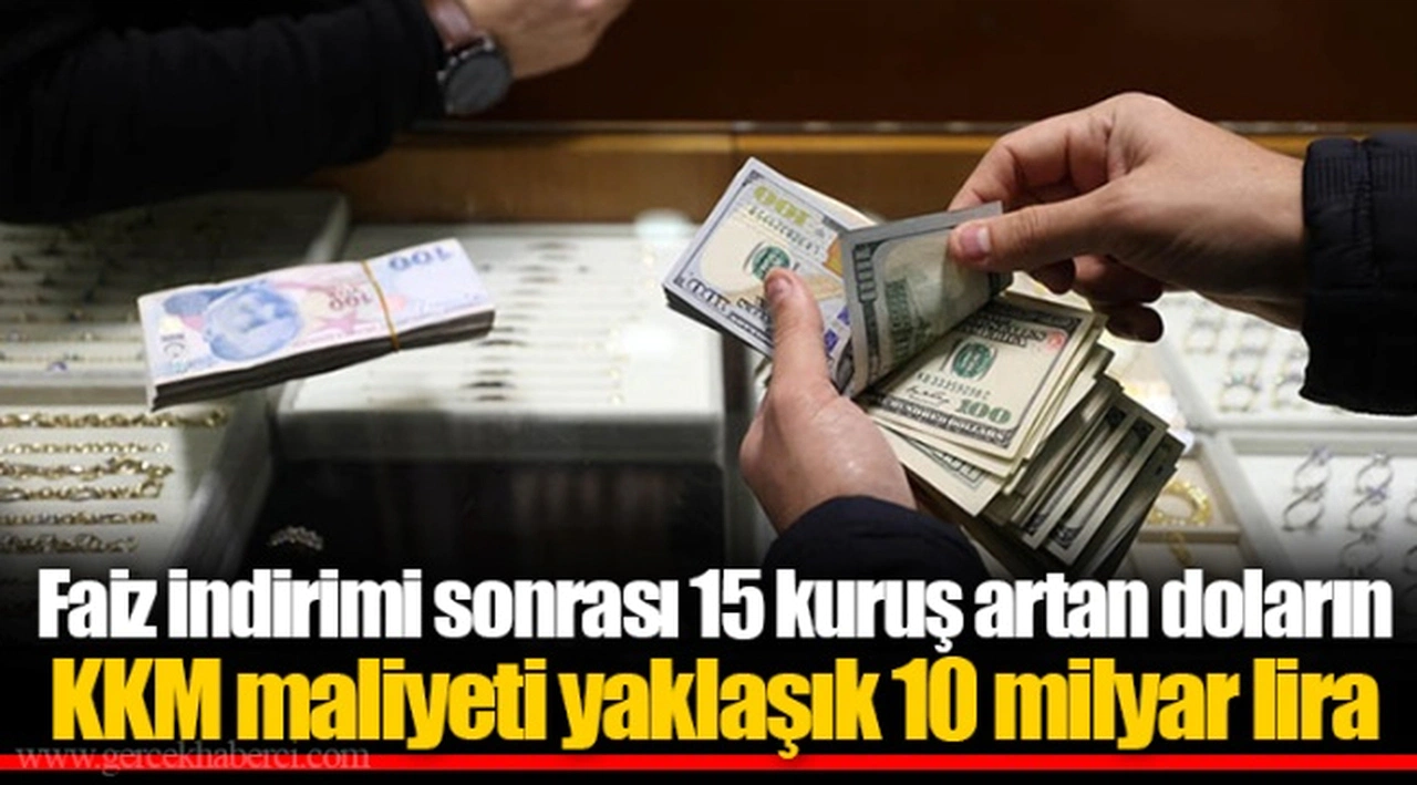 Faiz indirimi sonrası 15 kuruş artan doların KKM maliyeti yaklaşık 10 milyar lira