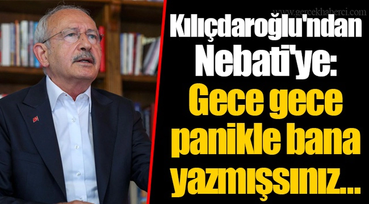 Kılıçdaroğlu'ndan Nebati'ye: Gece gece panikle bana yazmışsınız…