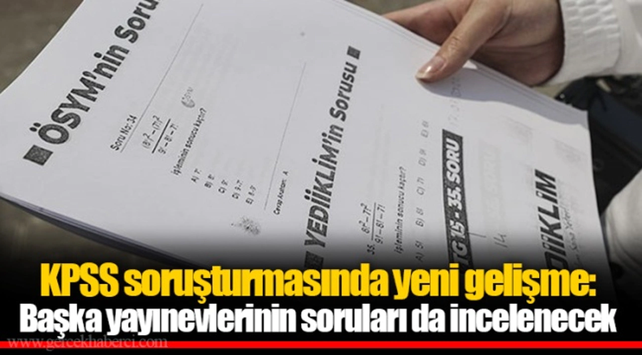 KPSS soruşturmasında yeni gelişme: Başka yayınevlerinin soruları da incelenecek