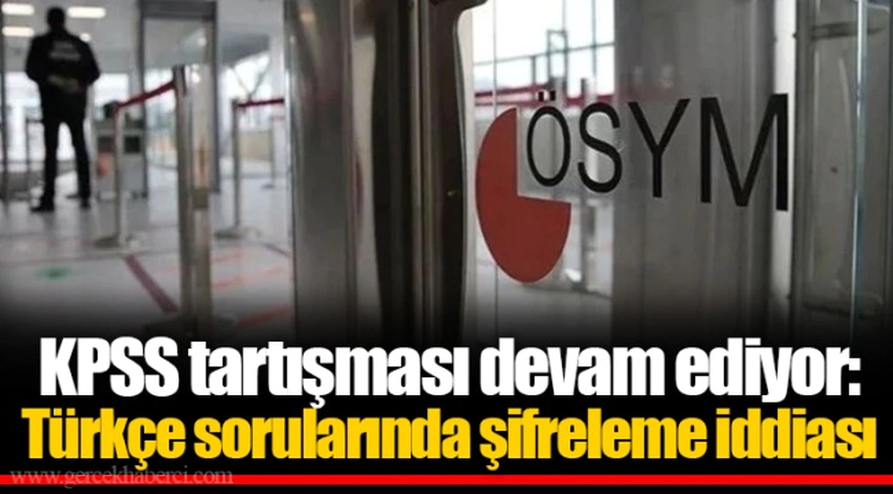 KPSS tartışması devam ediyor: Türkçe sorularında şifreleme iddiası