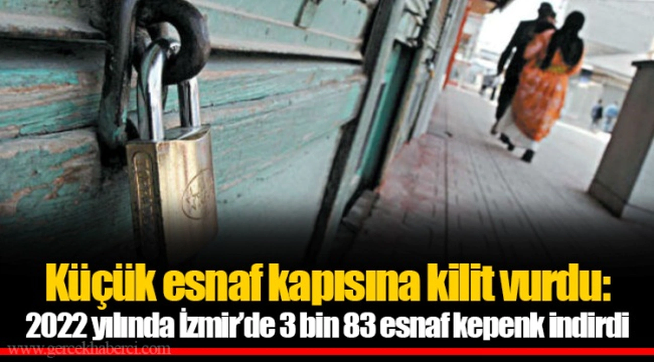 Küçük esnaf kapısına kilit vurdu: 2022 yılında İzmir’de 3 bin 83 esnaf kepenk indirdi 