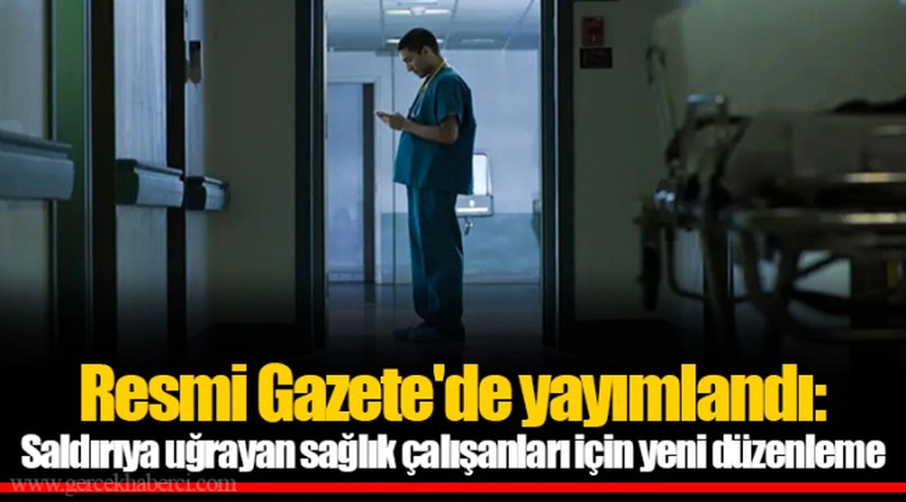 Resmi Gazete'de yayımlandı: Saldırıya uğrayan sağlık çalışanları için yeni düzenleme