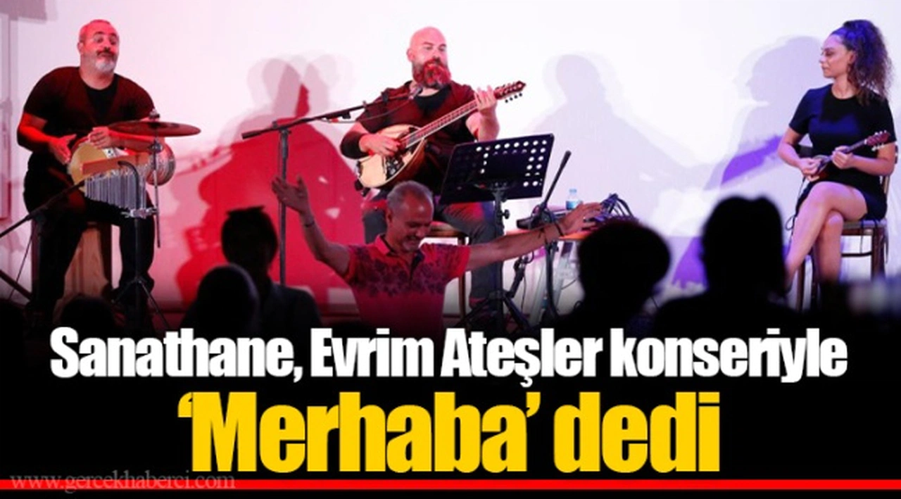 Sanathane, Evrim Ateşler konseriyle ‘Merhaba’ dedi