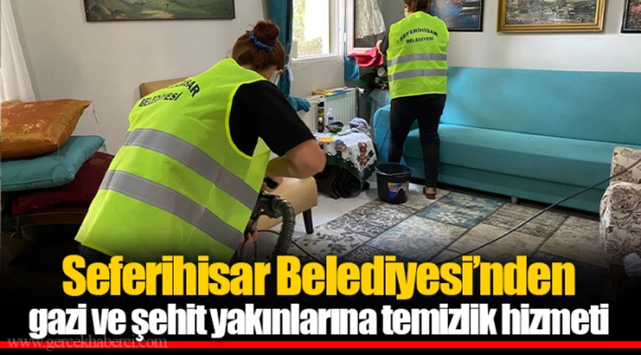 Seferihisar Belediyesi’nden gazi ve şehit yakınlarına temizlik hizmeti