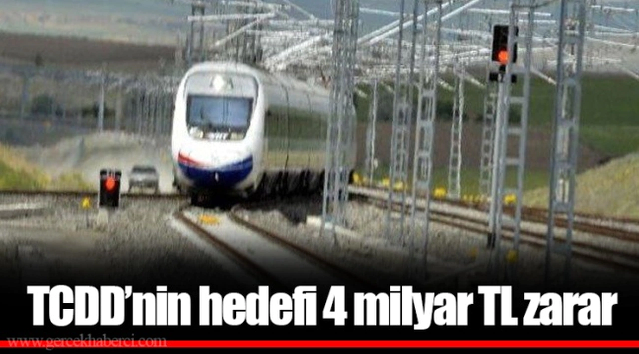 TCDD’nin hedefi 4 milyar TL zarar