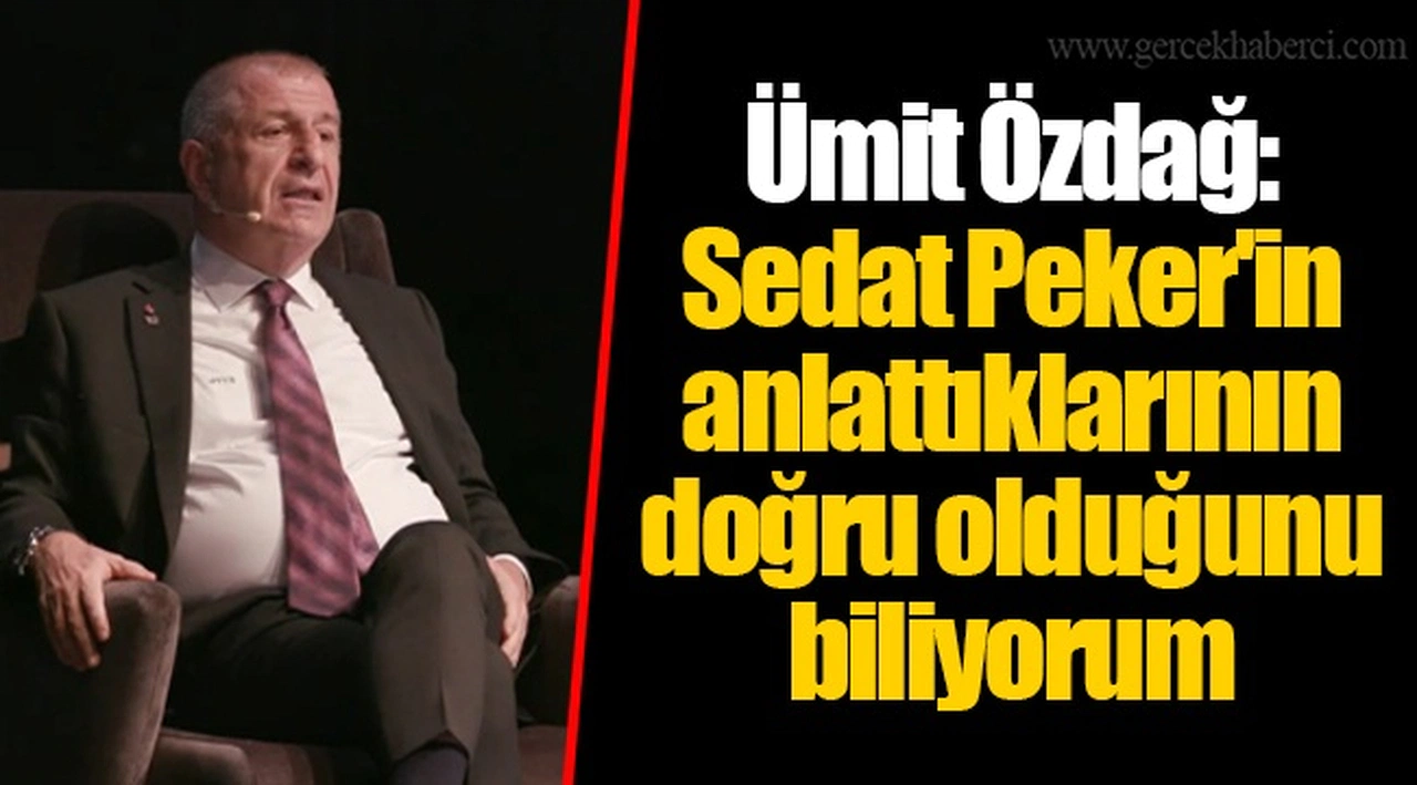 Ümit Özdağ: Sedat Peker'in anlattıklarının doğru olduğunu biliyorum