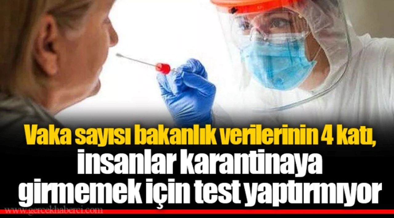 Vaka sayısı bakanlık verilerinin 4 katı, insanlar test yaptırmıyor