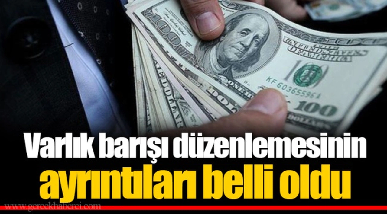 Varlık barışı düzenlemesinin ayrıntıları belli oldu