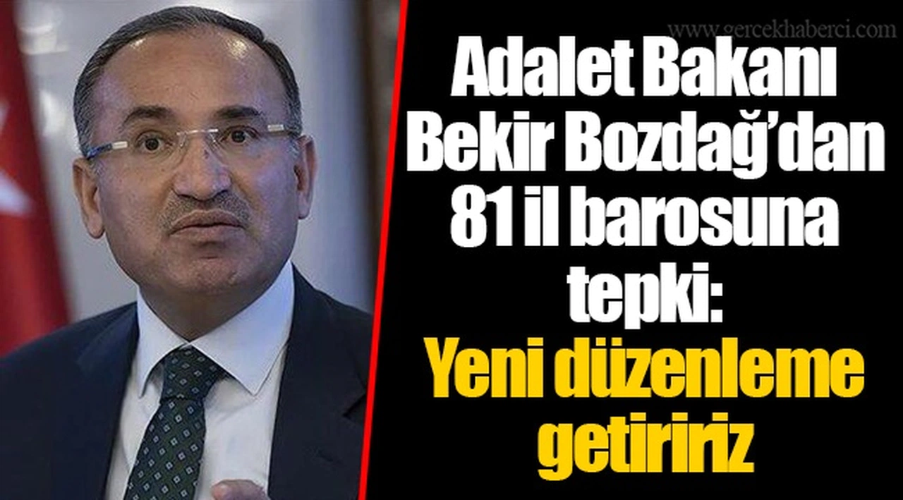 Adalet Bakanı Bekir Bozdağ’dan 81 il barosuna tepki: Yeni düzenleme getiririz