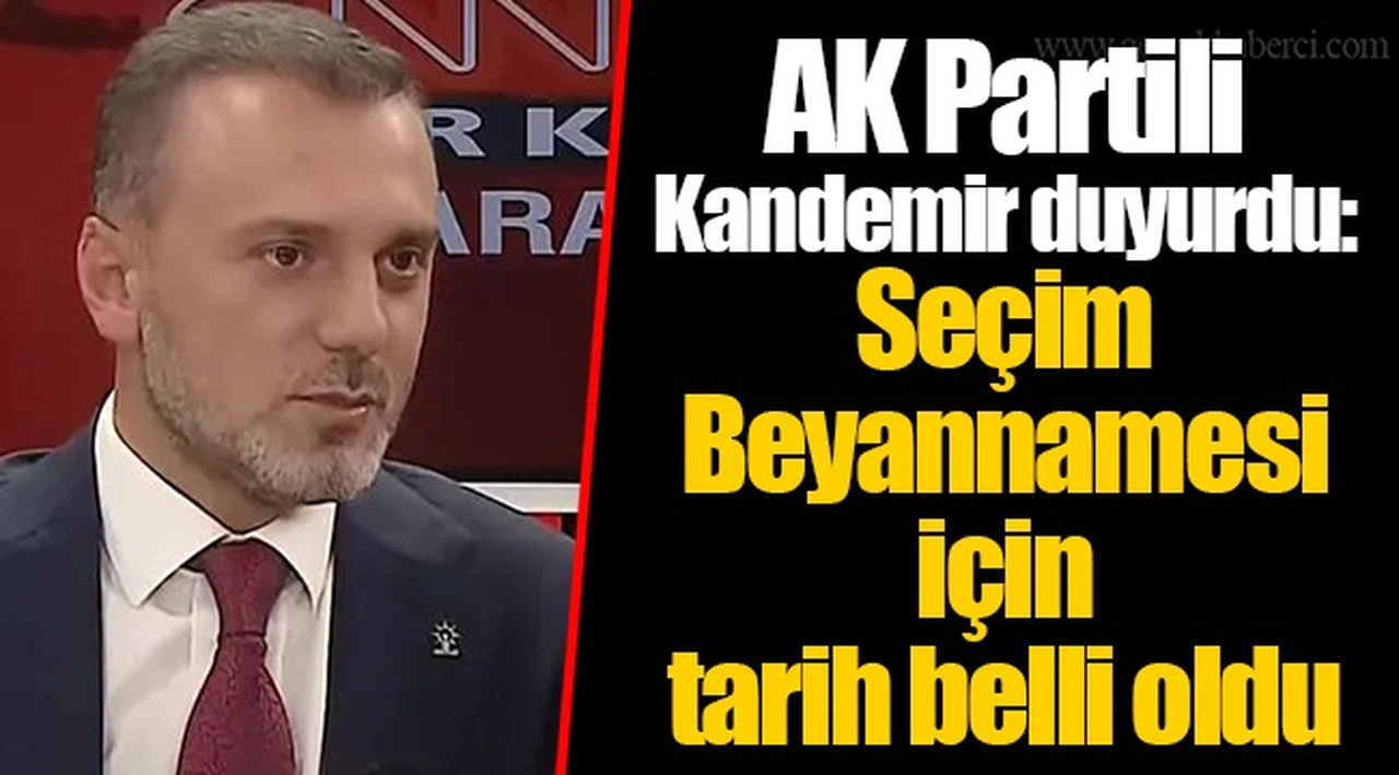AK Partili Kandemir duyurdu: Seçim Beyannamesi için tarih belli oldu