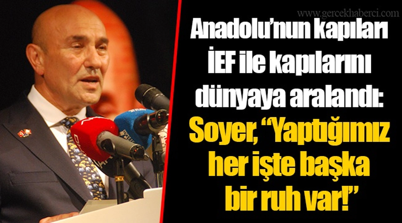 Anadolu'nun kapıları İEF ile kapılarını dünyaya araladı: Soyer, "Yaptığımız her işte başka bir ruh var!"