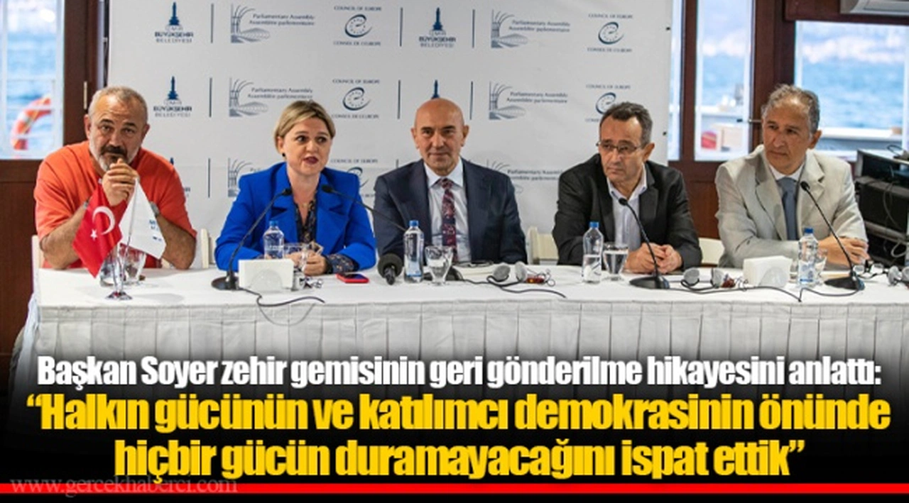Başkan Soyer zehir gemisinin geri gönderilme hikayesini anlattı