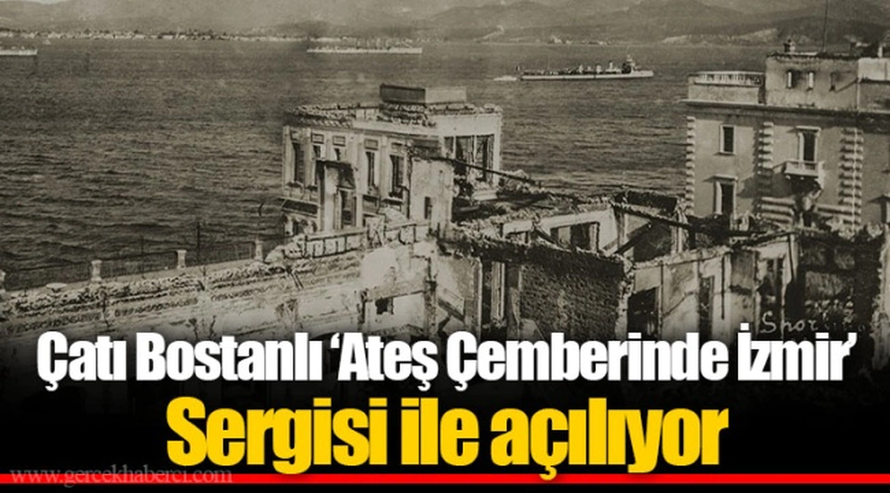 Çatı Bostanlı ‘Ateş Çemberinde İzmir’ Sergisi ile açılıyor