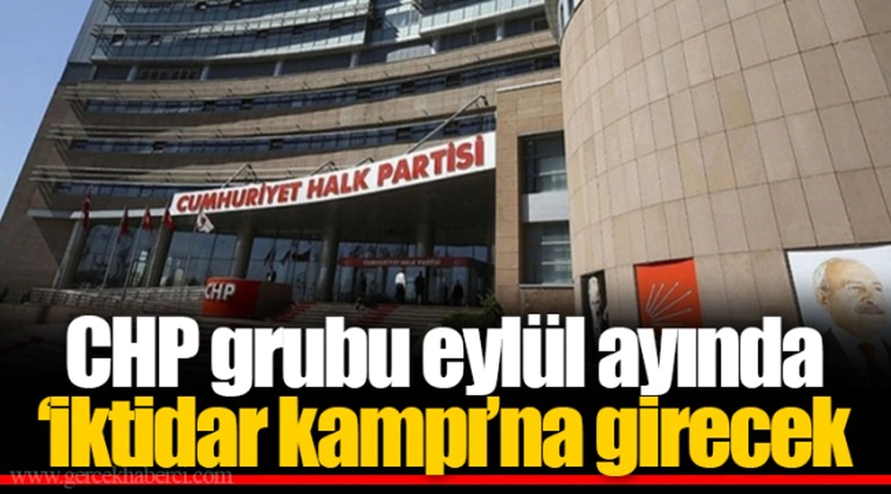 CHP grubu eylül ayında ‘iktidar kampı’na girecek