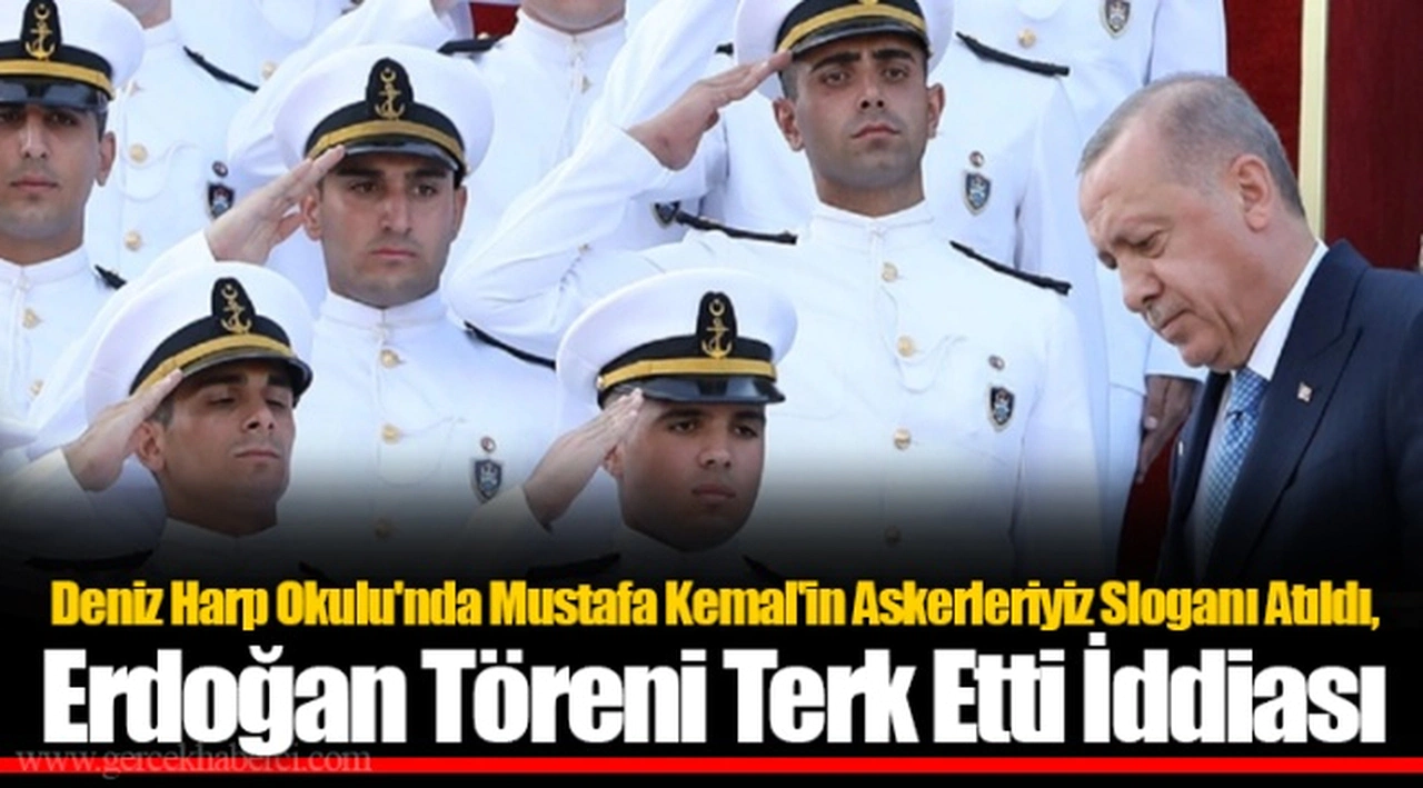 Deniz Harp Okulu'nda Mustafa Kemal'in Askerleriyiz Sloganı Atıldı, Erdoğan Töreni Terk Etti İddiası