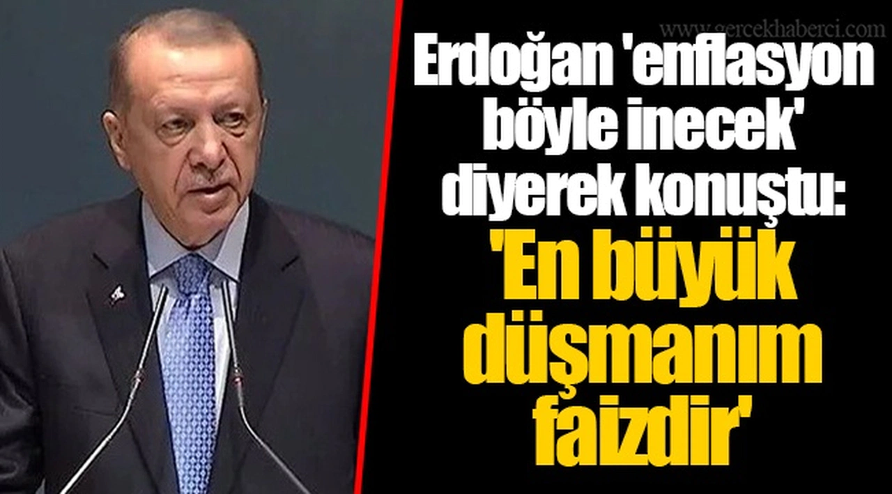 Erdoğan 'enflasyon böyle inecek' diyerek konuştu: 'En büyük düşmanım faizdir'