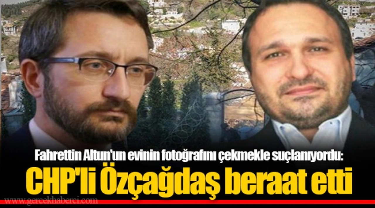 Fahrettin Altun'un evinin fotoğrafını çekmekle suçlanıyordu: CHP'li Özçağdaş beraat etti