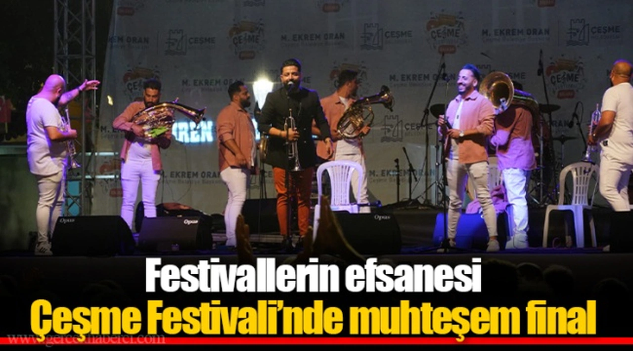 Festivallerin efsanesi Çeşme Festivali’nde muhteşem final