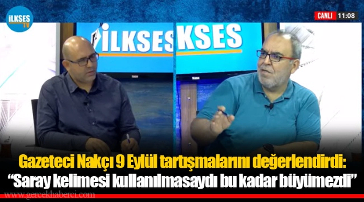 Gazeteci Nakçı 9 Eylül tartışmalarını değerlendirdi: “Saray kelimesi kullanılmasaydı bu kadar büyümezdi”