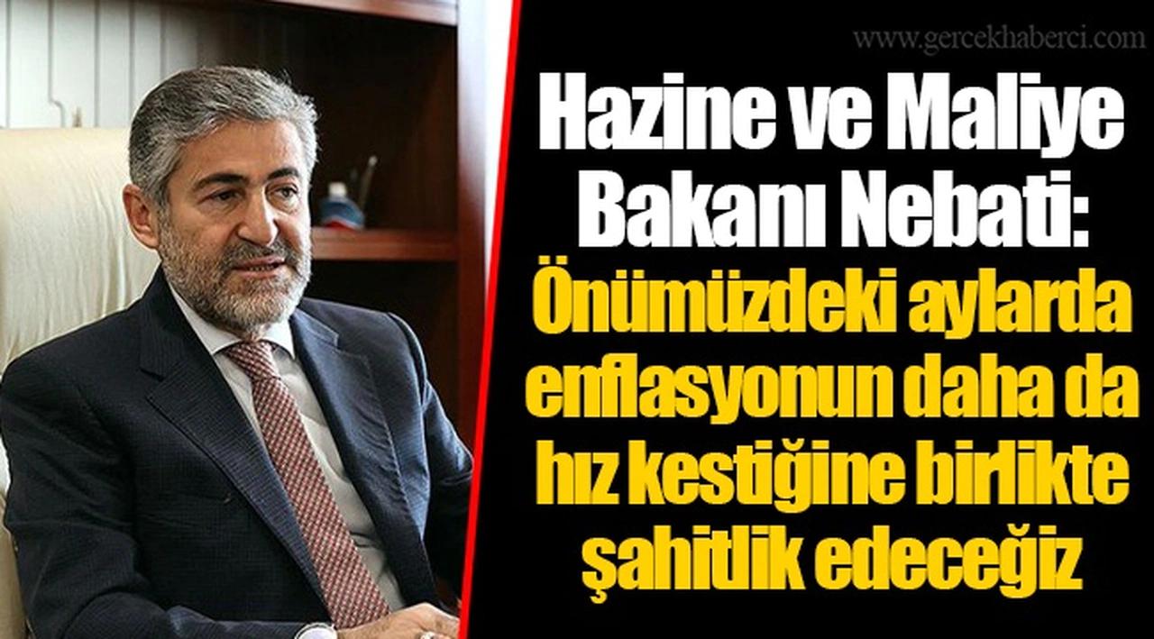 Hazine ve Maliye Bakanı Nebati: Önümüzdeki aylarda enflasyonun daha da hız kestiğine birlikte şahitlik edeceğiz