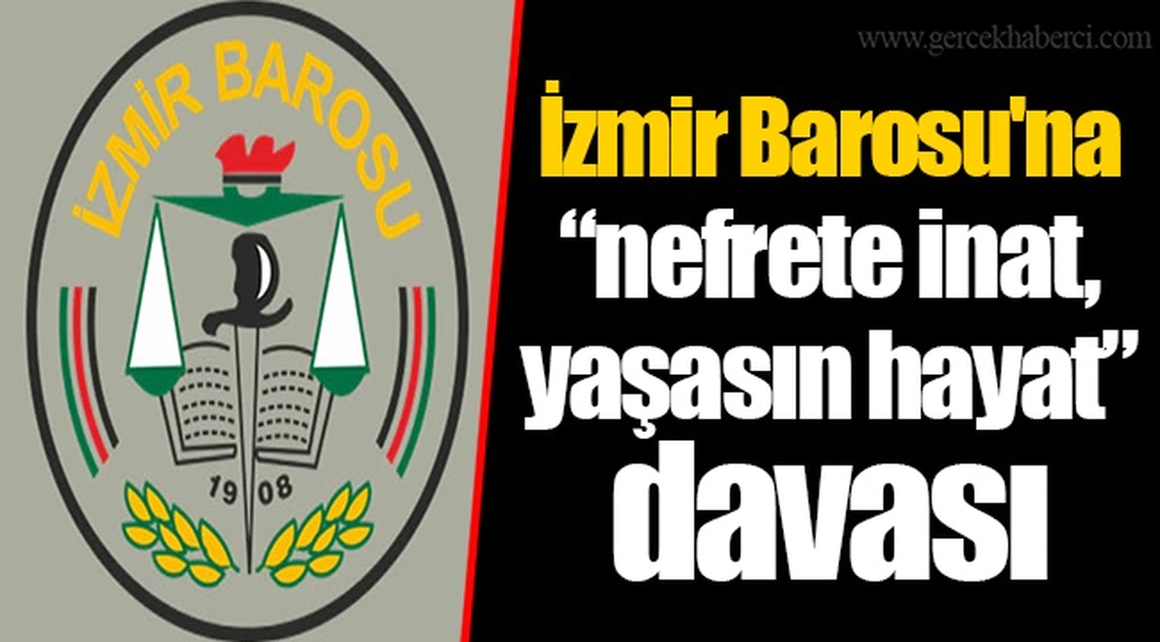 İzmir Barosu'na “nefrete inat, yaşasın hayat” davası