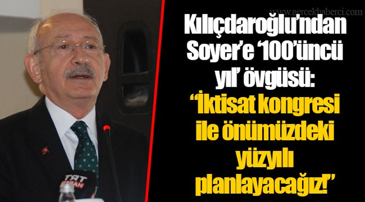 Kılıçdaroğlu’ndan Soyer’e ‘100’üncü yıl’ övgüsü: “İktisat kongresi ile önümüzdeki yüzyılı planlayacağız!”