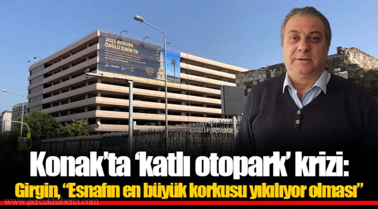 Konak'ta 'katlı otopark' krizi: Girgin, "Esnafın en büyük korkusu yıkılıyor olması"