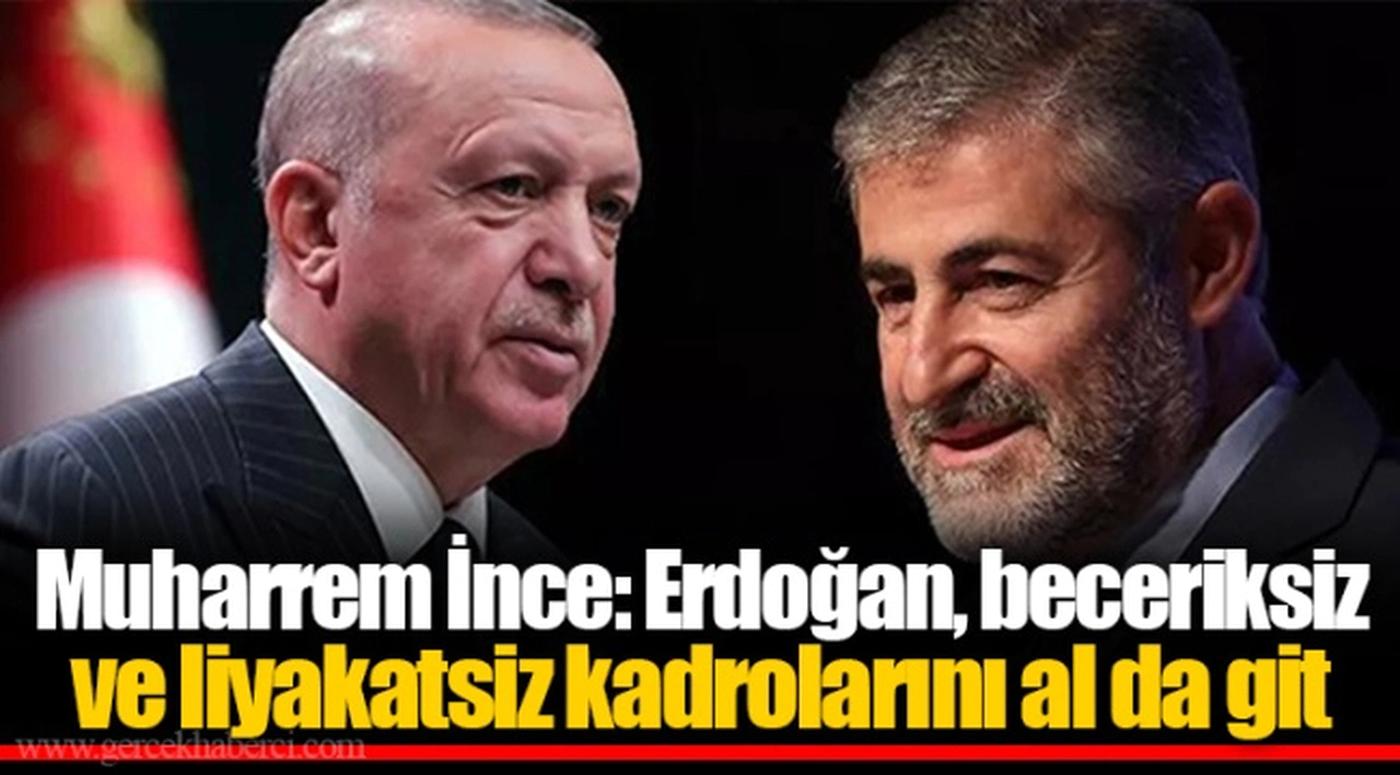 Muharrem İnce: Erdoğan, beceriksiz ve liyakatsiz kadrolarını al da git