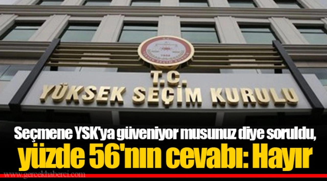 Seçmene YSK'ya güveniyor musunuz diye soruldu, yüzde 56'nın cevabı: Hayır