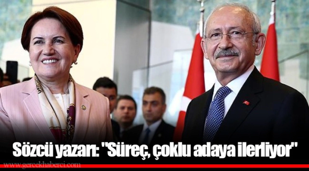 Sözcü yazarı: "Süreç, çoklu adaya ilerliyor"