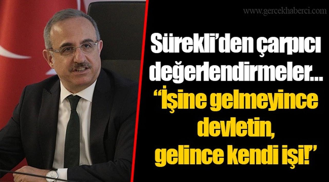 Sürekli’den çarpıcı değerlendirmeler…  “İşine gelmeyince devletin, gelince kendi işi!”