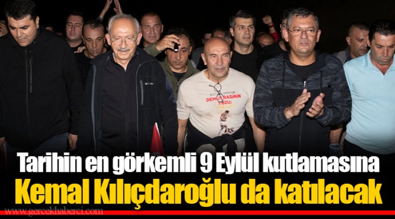 Tarihin en görkemli 9 Eylül kutlamasına Kemal Kılıçdaroğlu da katılacak