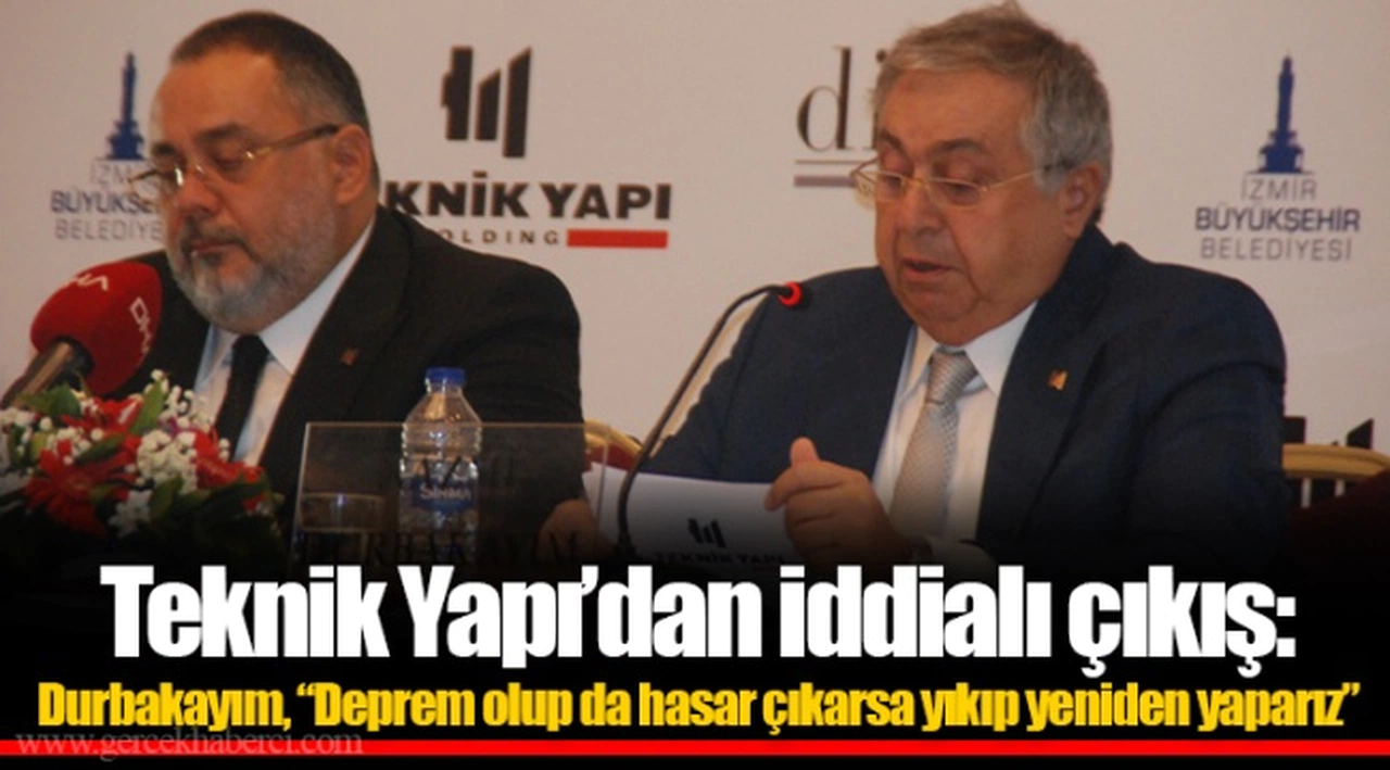 Teknik Yapı’dan iddialı çıkış: Durbakayım, “Deprem olup da hasar çıkarsa yıkıp yeniden yaparız”
