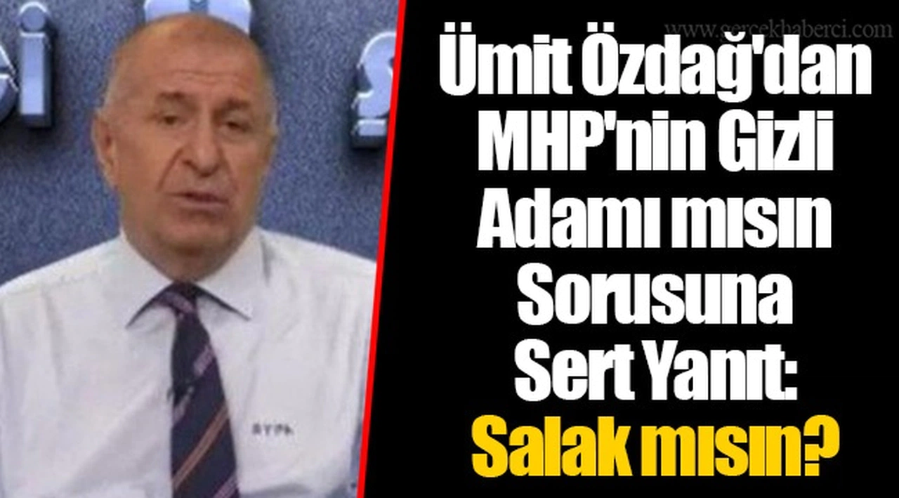 Ümit Özdağ'dan MHP'nin Gizli Adamı mısın Sorusuna Sert Yanıt: Salak mısın?