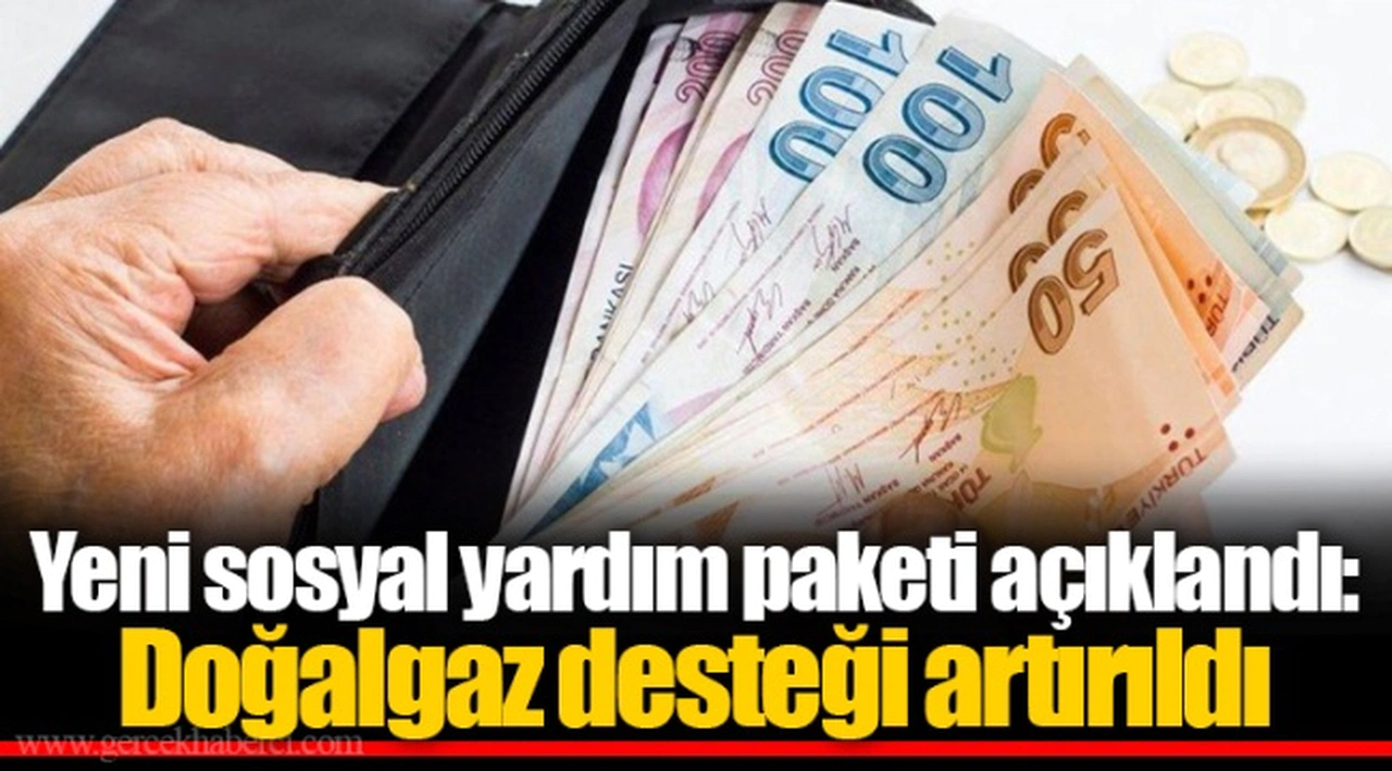 Yeni sosyal yardım paketi açıklandı: Doğalgaz desteği artırıldı