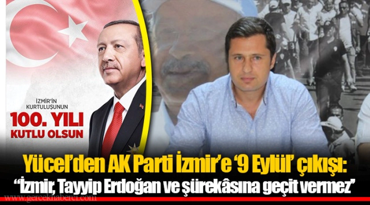 Yücel'den AK Parti İzmir'e '9 Eylül' çıkışı:  "İzmir, Tayyip Erdoğan ve şürekâsına geçit vermez''