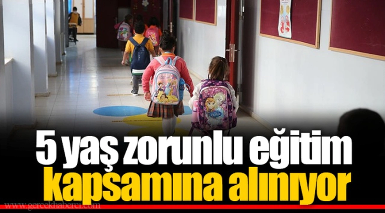 5 yaş zorunlu eğitim kapsamına alınıyor
