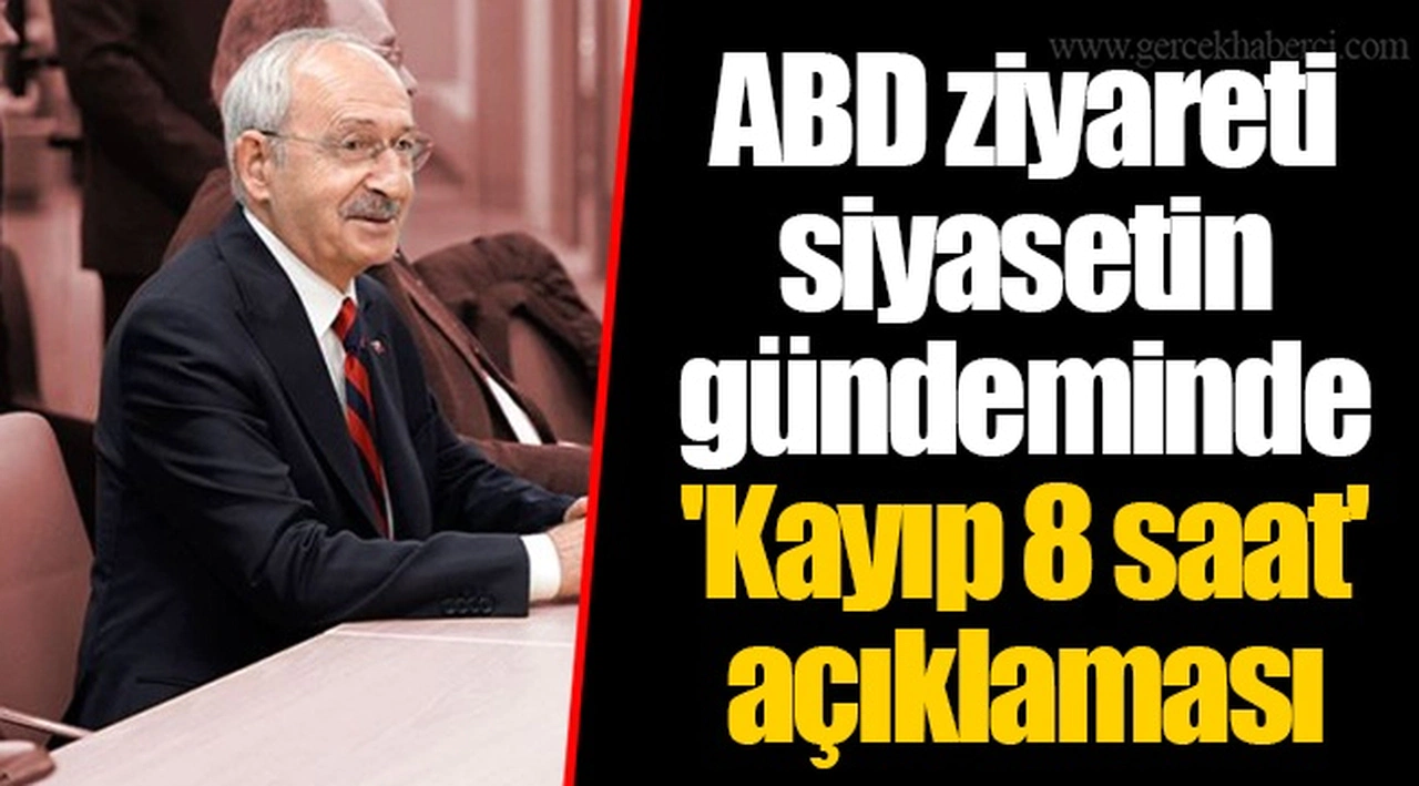 ABD ziyareti siyasetin gündeminde  'Kayıp 8 saat' açıklaması