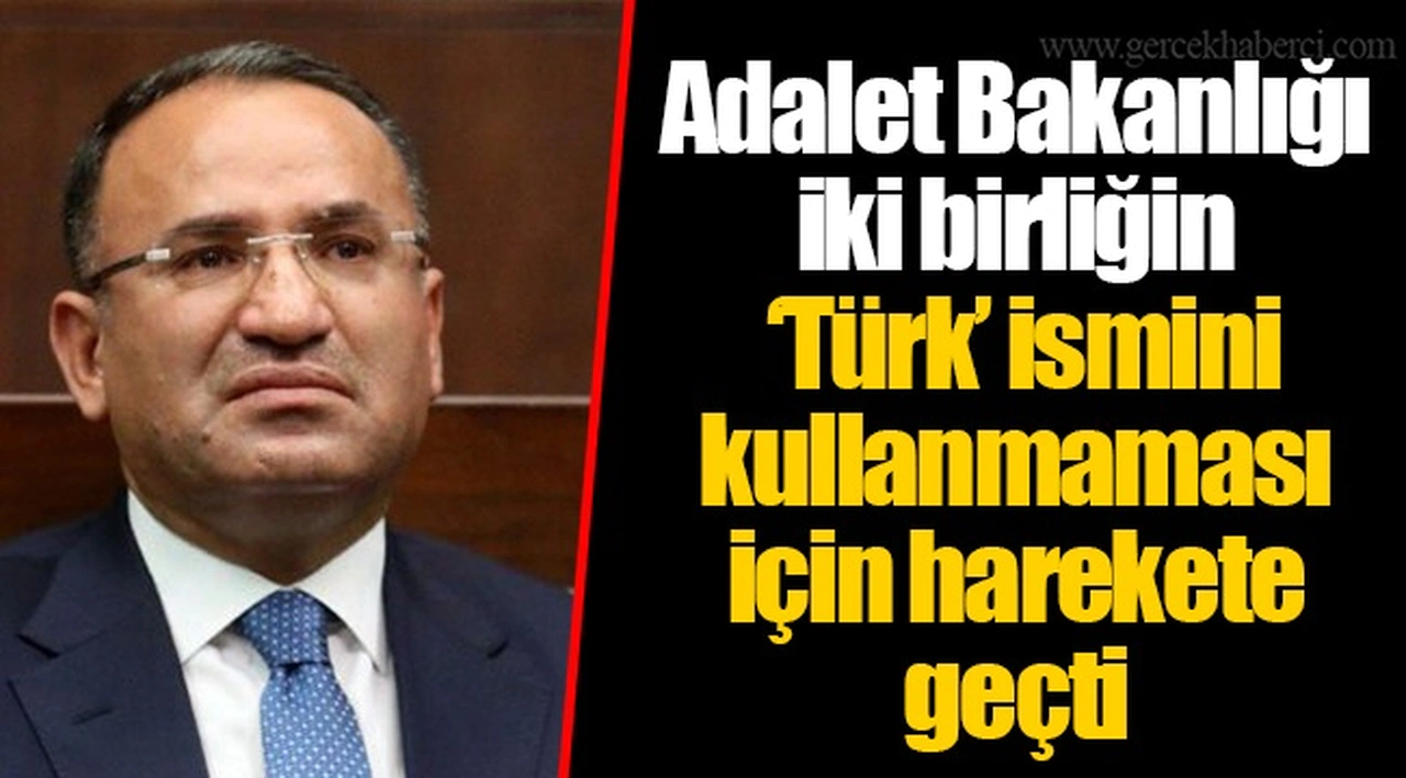 Adalet Bakanlığı iki birliğin ‘Türk’ ismini kullanmaması için harekete geçti