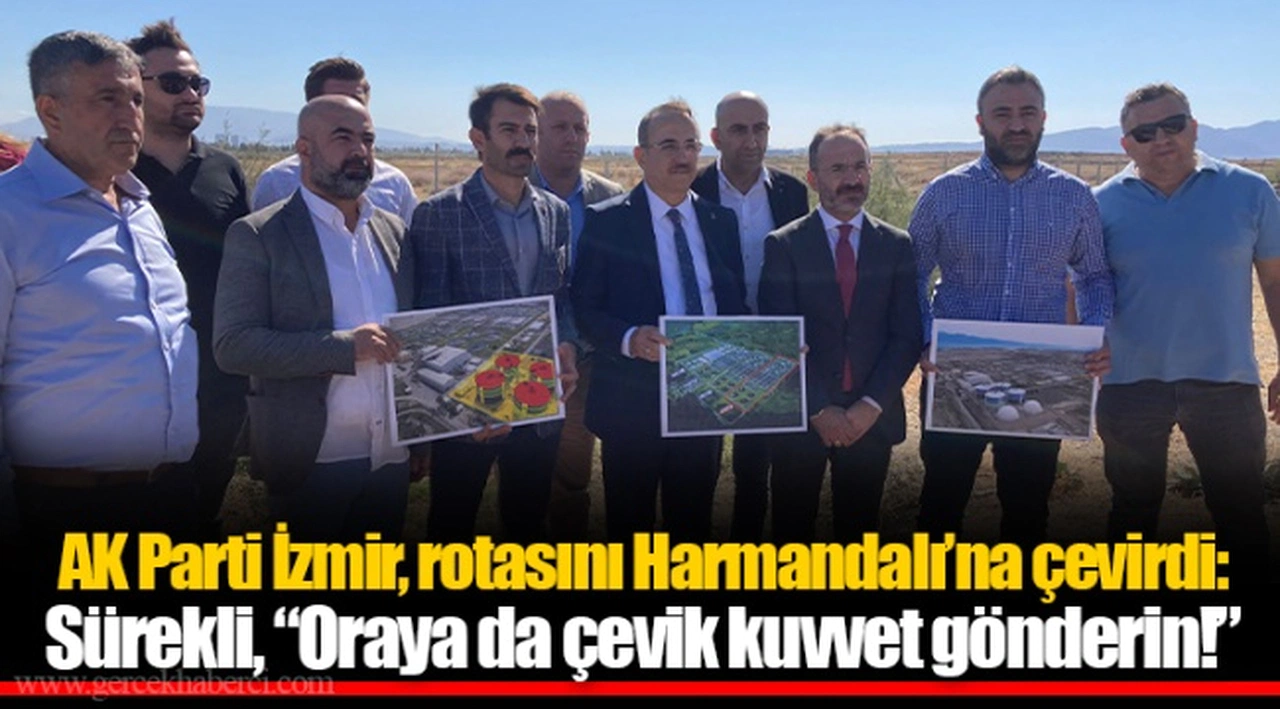 AK Parti İzmir, rotasını Harmandalı’na çevirdi: Sürekli, “Oraya da çevik kuvvet gönderin!”